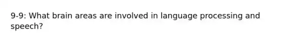 9-9: What brain areas are involved in language processing and speech?