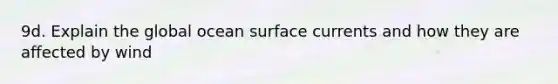 9d. Explain the global ocean surface currents and how they are affected by wind