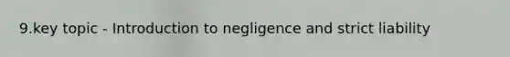 9.key topic - Introduction to negligence and strict liability