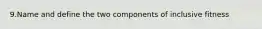 9.Name and define the two components of inclusive fitness