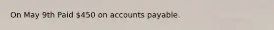 On May 9th Paid 450 on accounts payable.