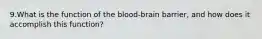 9.What is the function of the blood-brain barrier, and how does it accomplish this function?