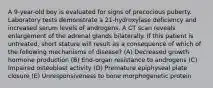 A 9-year-old boy is evaluated for signs of precocious puberty. Laboratory tests demonstrate a 21-hydroxylase deficiency and increased serum levels of androgens. A CT scan reveals enlargement of the adrenal glands bilaterally. If this patient is untreated, short stature will result as a consequence of which of the following mechanisms of disease? (A) Decreased growth hormone production (B) End-organ resistance to androgens (C) Impaired osteoblast activity (D) Premature epiphyseal plate closure (E) Unresponsiveness to bone morphogenetic protein