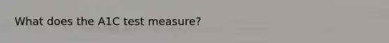 What does the A1C test measure?