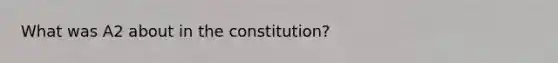 What was A2 about in the constitution?