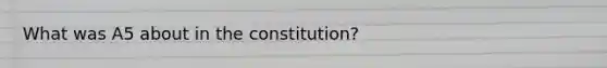 What was A5 about in the constitution?