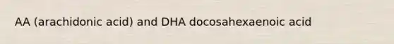 AA (arachidonic acid) and DHA docosahexaenoic acid