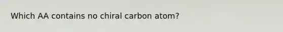 Which AA contains no chiral carbon atom?