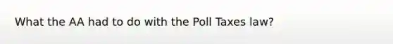 What the AA had to do with the Poll Taxes law?