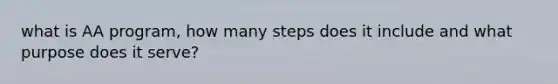 what is AA program, how many steps does it include and what purpose does it serve?