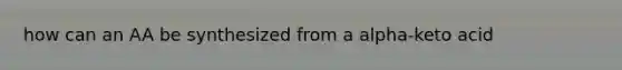 how can an AA be synthesized from a alpha-keto acid