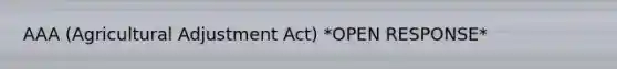 AAA (Agricultural Adjustment Act) *OPEN RESPONSE*