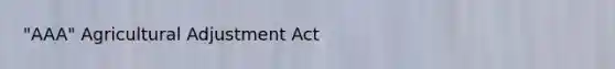 "AAA" Agricultural Adjustment Act