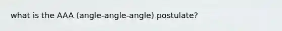 what is the AAA (angle-angle-angle) postulate?