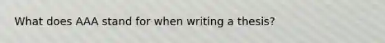 What does AAA stand for when writing a thesis?