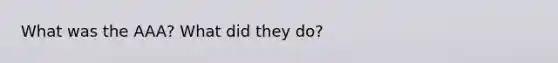 What was the AAA? What did they do?