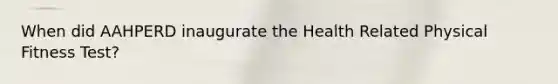 When did AAHPERD inaugurate the Health Related Physical Fitness Test?