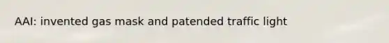 AAI: invented gas mask and patended traffic light