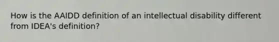 How is the AAIDD definition of an intellectual disability different from IDEA's definition?