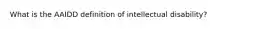 What is the AAIDD definition of intellectual disability?