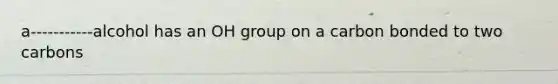 a-----------alcohol has an OH group on a carbon bonded to two carbons