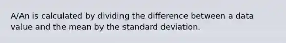 A/An is calculated by dividing the difference between a data value and the mean by the standard deviation.