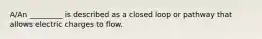 A/An _________ is described as a closed loop or pathway that allows electric charges to flow.