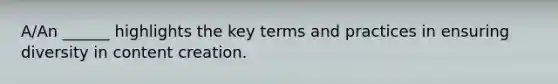 A/An ______ highlights the key terms and practices in ensuring diversity in content creation.