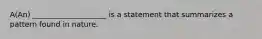 A(An) ____________________ is a statement that summarizes a pattern found in nature.