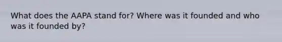 What does the AAPA stand for? Where was it founded and who was it founded by?