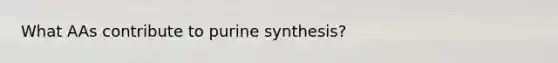 What AAs contribute to purine synthesis?