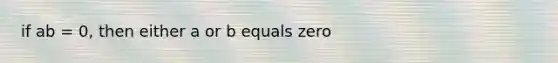 if ab = 0, then either a or b equals zero