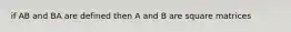 if AB and BA are defined then A and B are square matrices