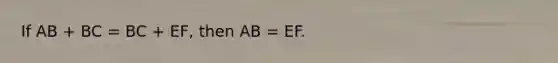 If AB + BC = BC + EF, then AB = EF.