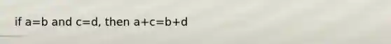 if a=b and c=d, then a+c=b+d