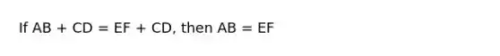 If AB + CD = EF + CD, then AB = EF