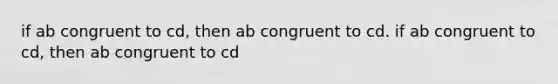 if ab congruent to cd, then ab congruent to cd. if ab congruent to cd, then ab congruent to cd