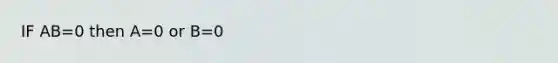 IF AB=0 then A=0 or B=0