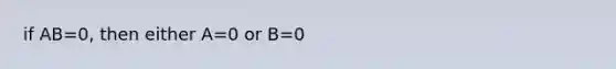 if AB=0, then either A=0 or B=0