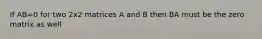 If AB=0 for two 2x2 matrices A and B then BA must be the zero matrix as well