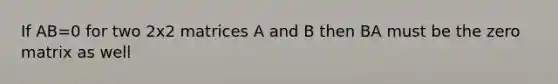 If AB=0 for two 2x2 matrices A and B then BA must be the zero matrix as well