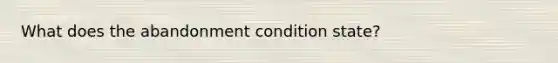 What does the abandonment condition state?