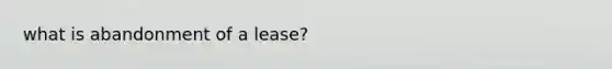what is abandonment of a lease?