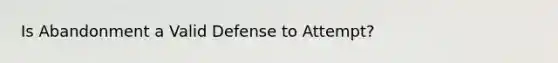 Is Abandonment a Valid Defense to Attempt?