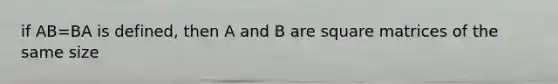 if AB=BA is defined, then A and B are square matrices of the same size