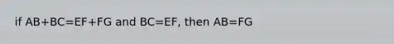 if AB+BC=EF+FG and BC=EF, then AB=FG