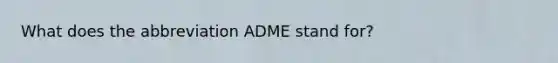 What does the abbreviation ADME stand for?