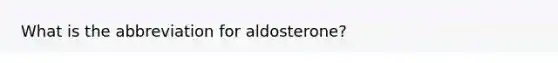 What is the abbreviation for aldosterone?