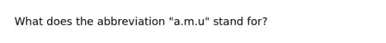 What does the abbreviation "a.m.u" stand for?