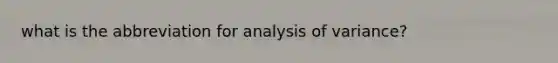 what is the abbreviation for analysis of variance?